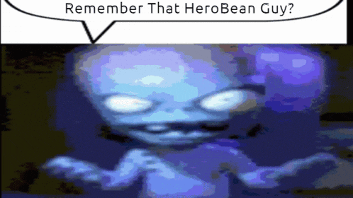 a cartoon character with a speech bubble that says " remember that hero bean guy "