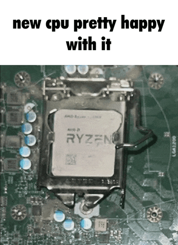 a new cpu is pretty happy with it