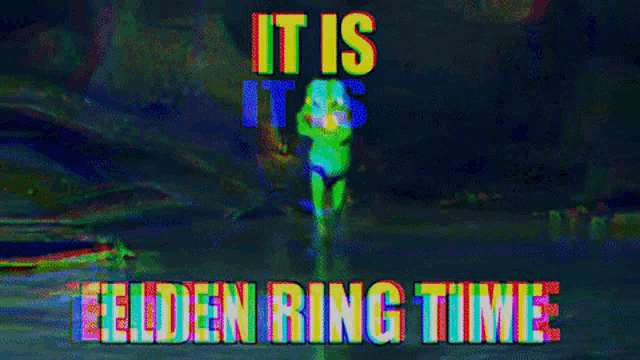 a blurry image with the words it is elden ring time on it