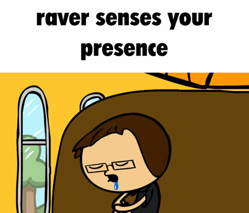 a cartoon of a man crying with the words " raver senses your presence "