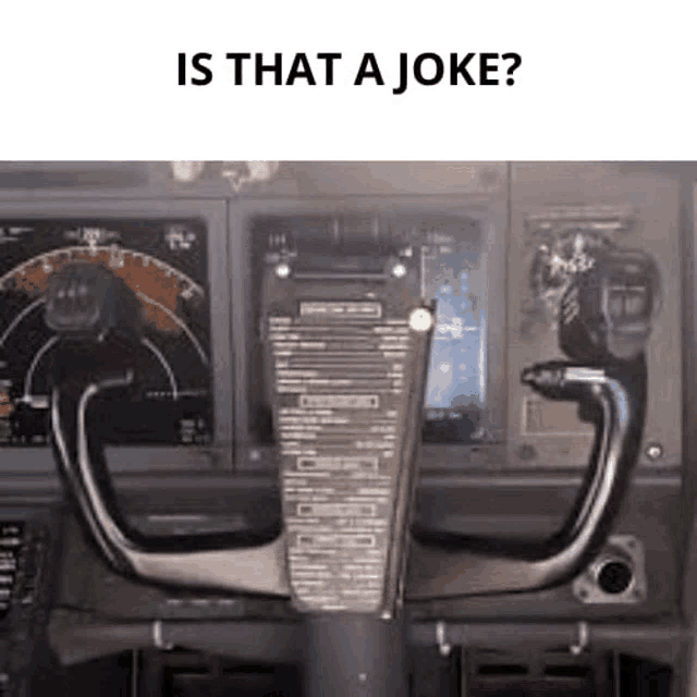 a picture of a steering wheel in an airplane with the words `` is that a joke '' written on it .