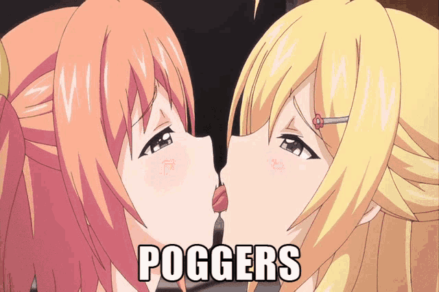 two anime girls kissing with the words poggers written on the bottom