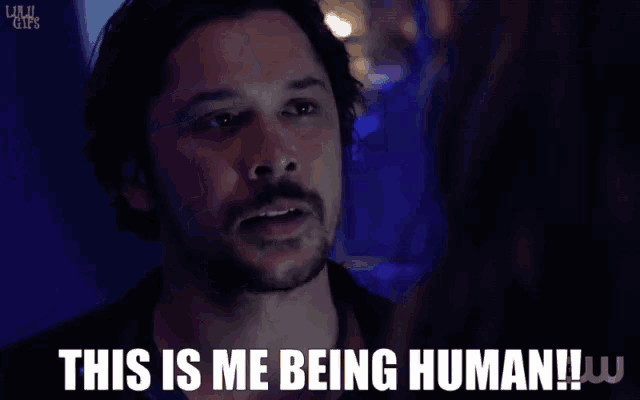 a man with a beard says " this is me being human !!! "