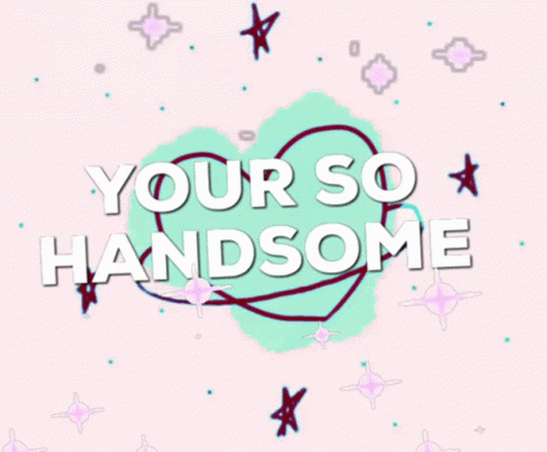 Your So Handsome Youre So Handsome GIF - Your So Handsome Youre So Handsome Sparkle GIFs