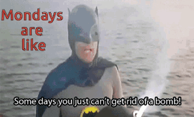a man in a batman costume says mondays are like