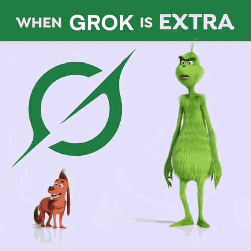 a poster that says when grok is extra with a dog and grinch