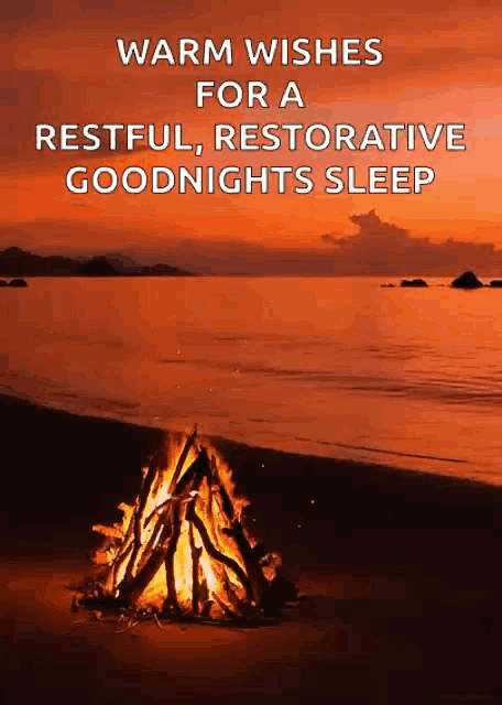 a fire is burning on a beach at sunset with the words warm wishes for a restful restorative goodnights sleep .