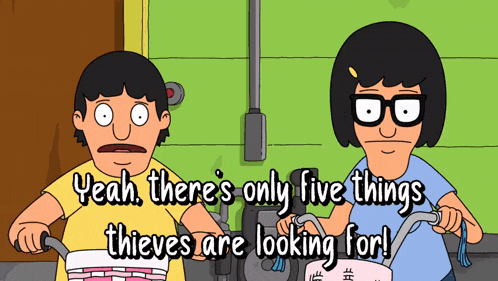 bob and tina from bob 's burgers are riding bicycles and saying there are only five things thieves are looking for ..