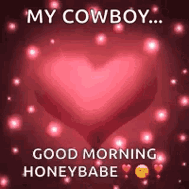 a red heart with the words `` my cowboy ... good morning honeybabe '' on it .