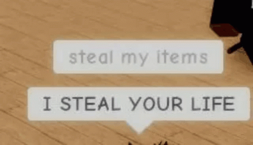 Steal My Items I Steal Your Life GIF - Steal My Items I Steal Your Life Stealing GIFs