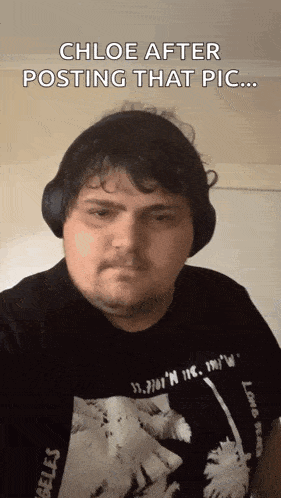 a man wearing headphones and a shirt that says ' chloe after posting that pic ' on it