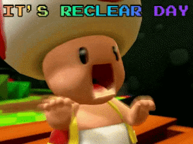 a toad says it 's reclear day with his mouth wide open