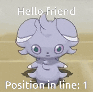 a cartoon of a purple pokemon that says hello friend position in line : 1 .
