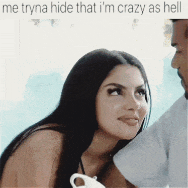 a woman is looking at a man with the caption " me tryna hide that i 'm crazy as hell "