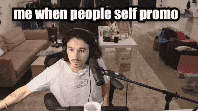 a man wearing headphones sits in front of a microphone with the words " me when people self promo " above him