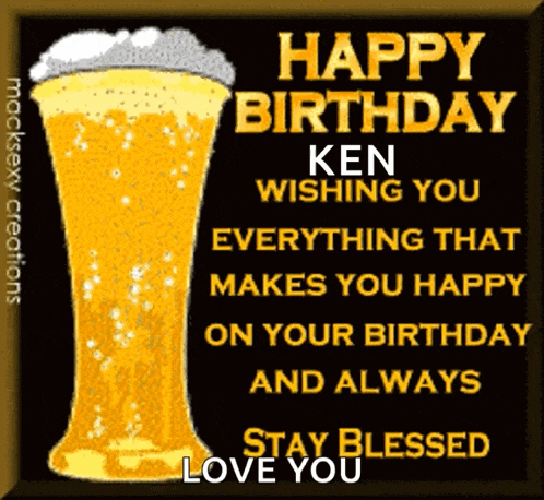 happy birthday ken wishing you everything that makes you happy on your birthday