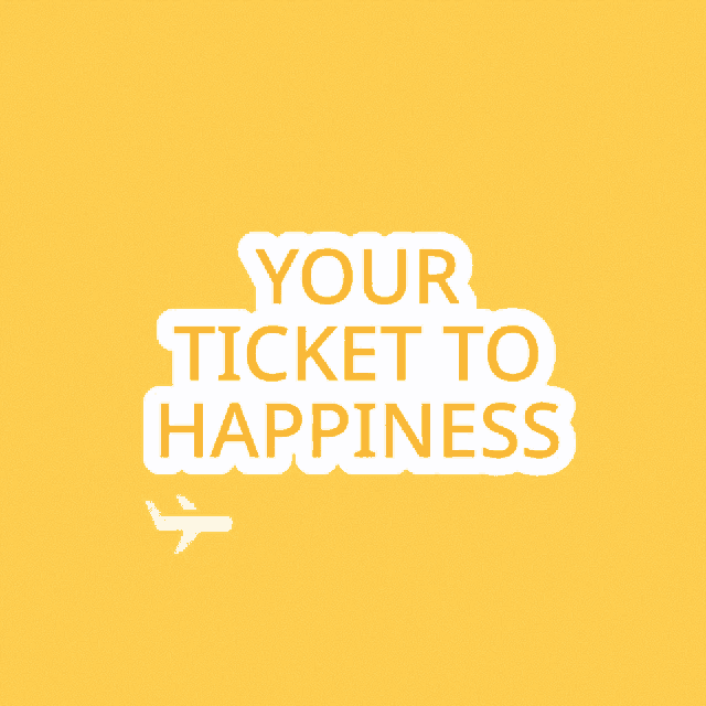 a yellow background with the words your ticket to happiness