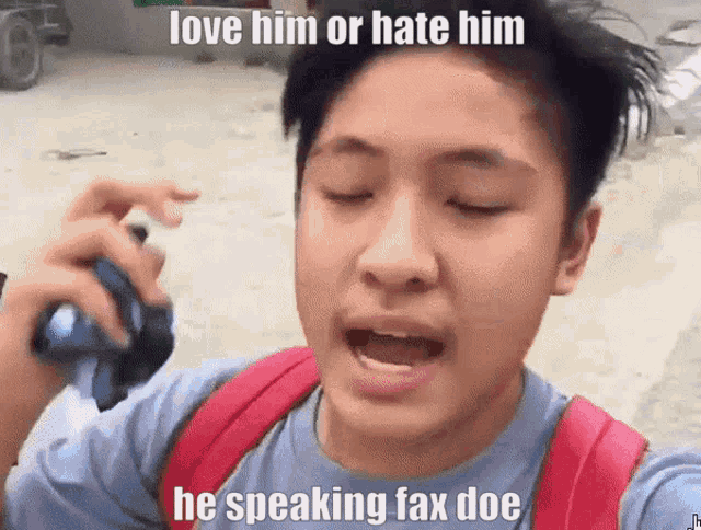 a young man with a backpack is talking on a cell phone with a caption that says love him or hate him he speaking fax doe