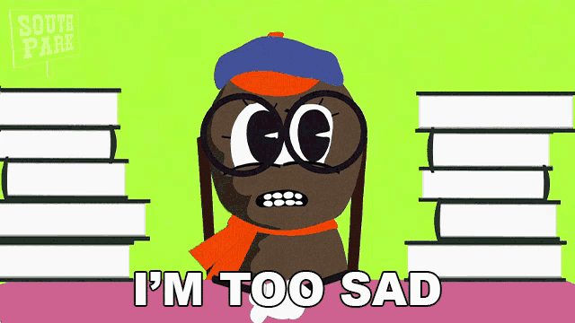a cartoon character with glasses and a scarf says " i 'm too sad "