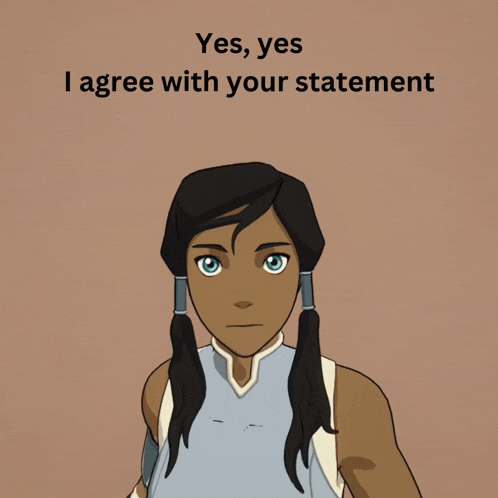 a picture of a girl with the words " yes yes i agree with your statement " above her
