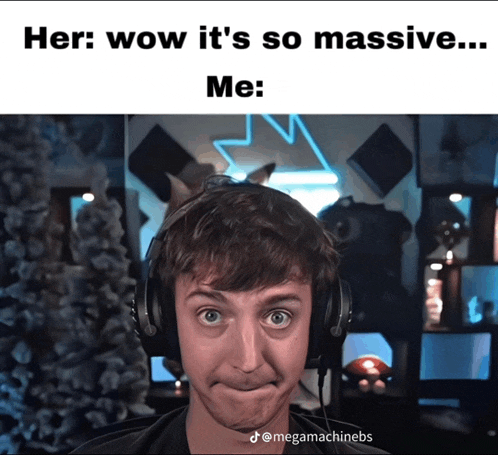 a meme of a man wearing headphones with the caption her wow it 's so massive