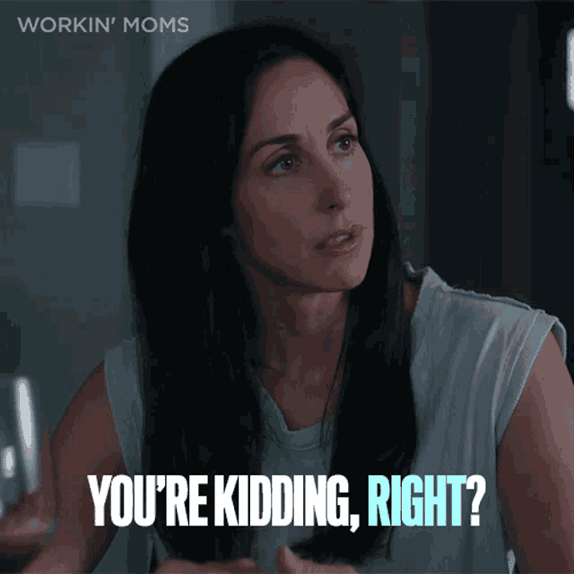 a woman says " you 're kidding right " in a workin moms ad