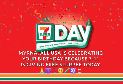 a 7 eleven advertisement that says myrna all usa is celebrating your birthday because 7-11 is giving free slurpee today