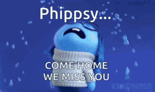 a cartoon character is crying with the words phippisy come home we miss you