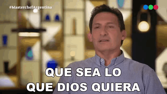 a man says " que sea lo que dios quiera "
