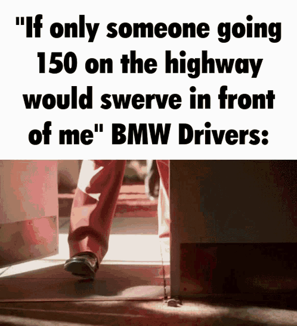 a man is walking in front of a sign that says if only someone going 150 on the highway would swerve in front