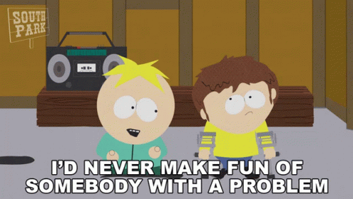 Id Never Make Fun Of Somebody With A Problem Butters Stotch GIF