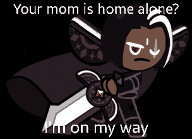 a cartoon character holding a sword with the caption your mom is home alone