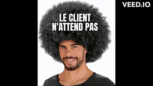 a man wearing an afro wig with the words le client n'attend pas written on it