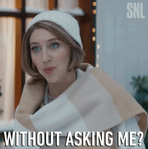 Without Asking Me Saturday Night Live GIF - Without Asking Me Saturday Night Live Without My Opinion GIFs