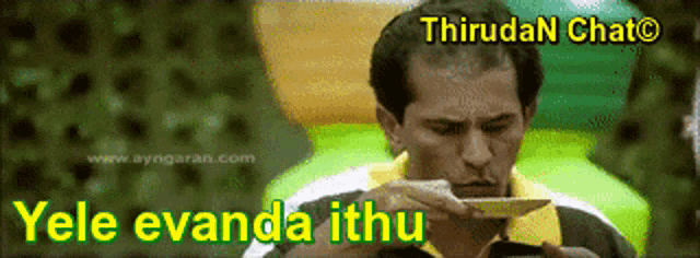 a man eating a plate of food with the words yele evanda ithu written on the bottom