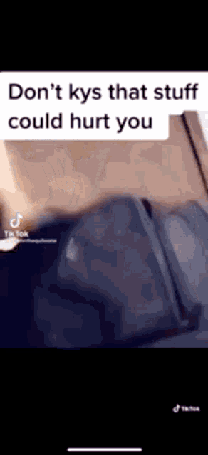 a screenshot of a tiktok video that says `` don t kys that stuff could hurt you '' .