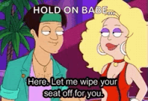 a cartoon says hold on babe here let me wipe your seat off for you ..