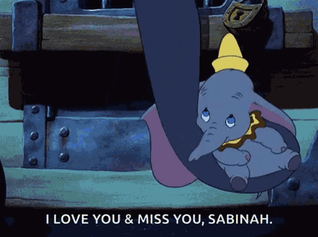 a cartoon of dumbo with the words i love you & miss you sabinah on the bottom