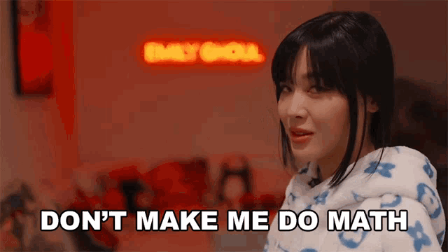 a woman says " do n't make me do math " in front of a neon sign