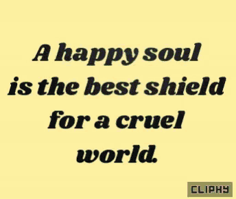 a happy soul is the best shield for a cruel world written on a yellow background
