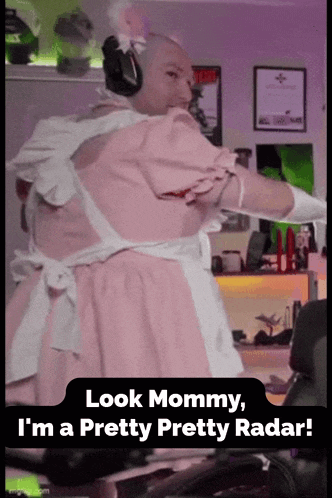 a man dressed as a maid with the words look mommy i 'm a pretty pretty radar