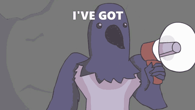 a cartoon of a bird holding a megaphone with the words i 've got below it