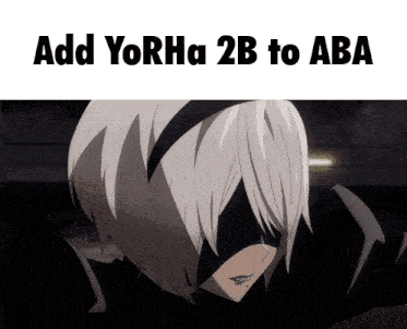 a picture of a robot with the words add yorha 2b to aba