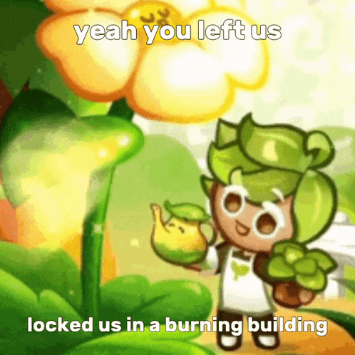 a cookie from a video game says yeah you left us locked us in a burning building ..