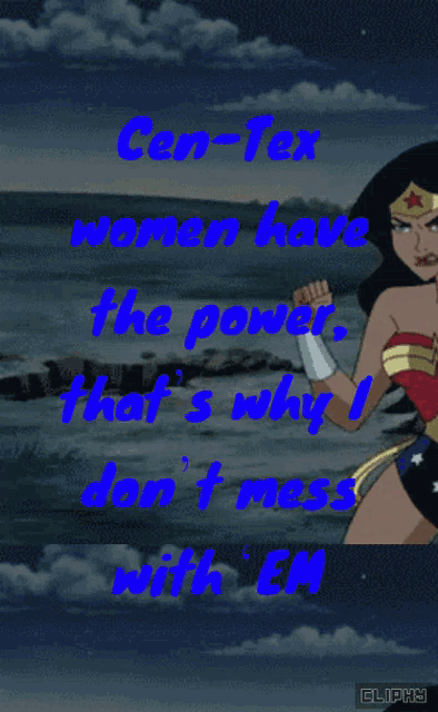 a poster that says ' cen-tex women have the power that 's why i don 't mess with em '