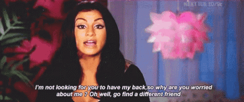 a woman says i 'm not looking for you to have my back so why are you worried about me ?