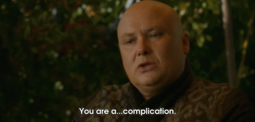 What Every Girl Wants To Hear GIF - Game Of Thrones Varys You Are A Complication GIFs