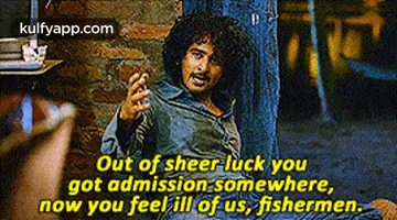 Out Of Sheer- Luck Yougot Admission Somewhere,Now You Feel Ill Of Us, Fishermen..Gif GIF - Out Of Sheer- Luck Yougot Admission Somewhere Now You Feel Ill Of Us Fishermen. GIFs