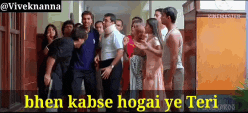 a group of people standing in a room with the words bhen kabse hogai ye teri written on the bottom