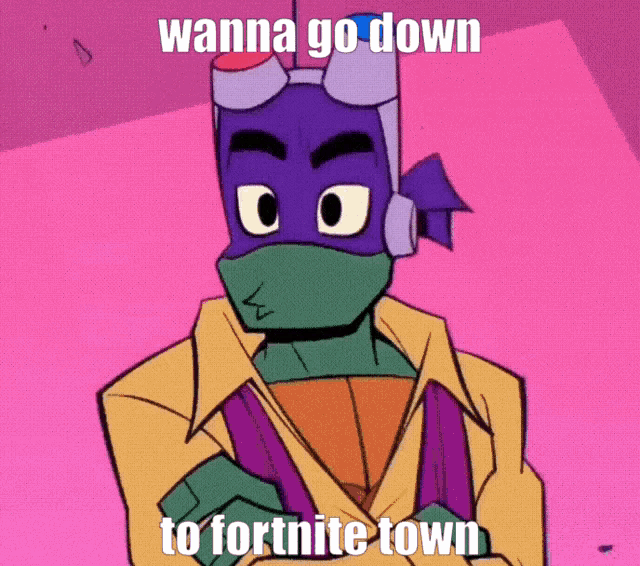 a cartoon of a teenage mutant ninja turtle with a caption that says " wanna go down to fortnite town "